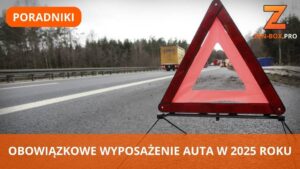 OBOWIĄZKOWE WYPOSAŻENIE AUTA W 2025